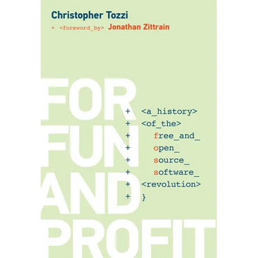For Fun and Profit: A History of the Free and Open Source Software Revolution