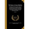 The Papers of James Madison: Purchased by Order of Congress, Being His Correspondence and Reports of Debates During the Congress of the Confederati