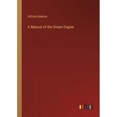 A Manual of the Steam Engine