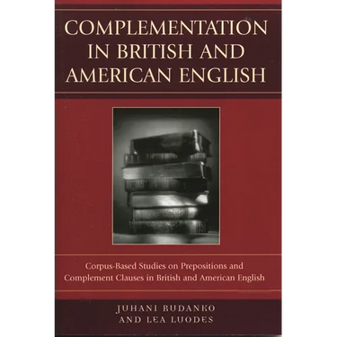 Complementation in British and American English: Corpus-Based Studies on Prepositions and Complement Clauses in British and American English