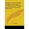 Marquis De Sade's 120 Days Of Sodom Or The School For Libertinage And The Sex Life Of The French Age Of Debauchery