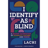I Identify as Blind: A Brazen Celebration of Disability Culture, Identity, and Power