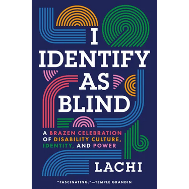I Identify as Blind: A Brazen Celebration of Disability Culture, Identity, and Power
