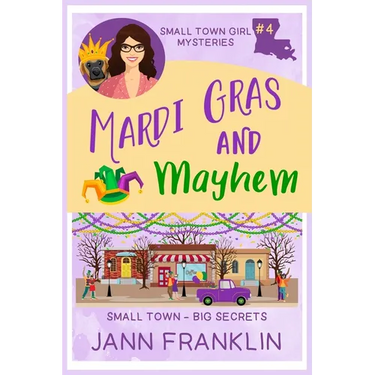 Mardi Gras and Mayhem: Book 4 of the Small Town Girl series
