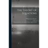 The Theory of Equations: With an Introduction to the Theory of Binary Algebraic Forms; 1