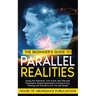The Beginner's Guide to Parallel Realities: Grasp the Multiverse, Time Travel, and Alternate Dimensions. Simple Explanations to Expand Your Thinking a
