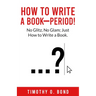 How to Write a Book--Period!