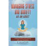 Managing Stress And Anxiety As An Adult