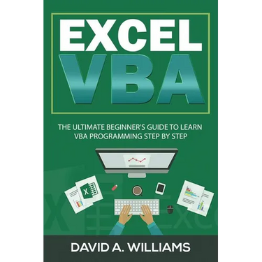 Excel VBA: The Ultimate Beginner's Guide to Learn VBA Programming Step by Step