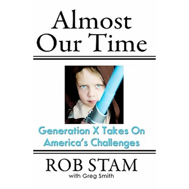 Almost Our Time: Generation X Takes On America's Challenges