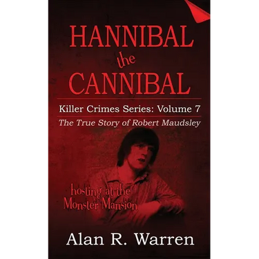 Hannibal the Cannibal; The True Story of Robert Maudsley