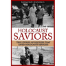 Holocaust Saviors: True Stories Of Rescuers That Saved Holocaust Refugees
