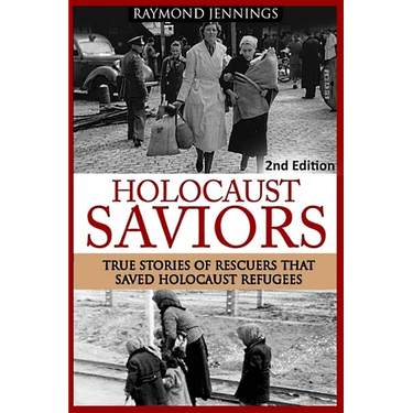 Holocaust Saviors: True Stories Of Rescuers That Saved Holocaust Refugees