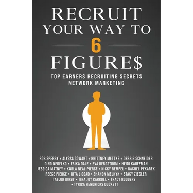 Recruit Your Way To 6 Figures: Top Earners Recruiting Secrets Network Marketing