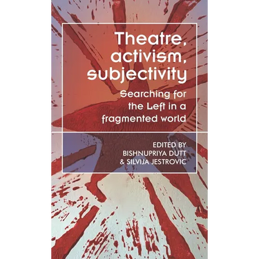Theatre, Activism, Subjectivity: Searching for the Left in a Fragmented World