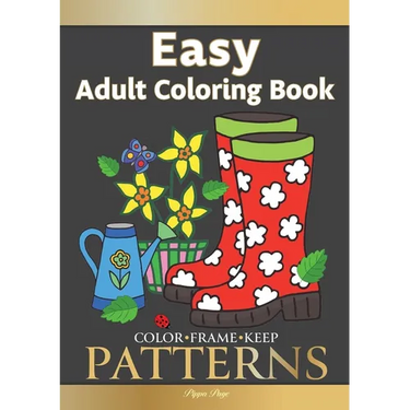 Color Frame Keep. Easy Adult Coloring Book PATTERNS: Fun And Easy Patterns, Animals, Flowers And Beautiful Garden Designs