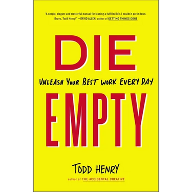 Die Empty: Unleash Your Best Work Every Day