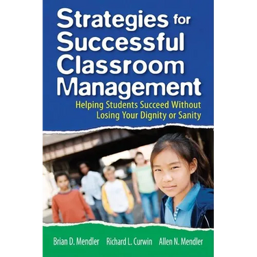 Strategies for Successful Classroom Management: Helping Students Succeed Without Losing Your Dignity or Sanity