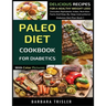 Paleo Diet Cookbook For Diabetics With Color Pictures: Delicious Recipes For A Healthy Weight Loss (Includes Alphabetic Index, Nutrition Facts And Ste