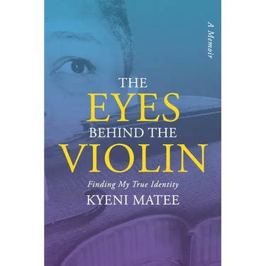 The Eyes Behind The Violin: A Memoir: Finding My True Identity