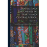 Travels and Discoveries in North and Central Africa: Timbúktu, Sókoto, and the Basins of the Niger and Bénuwé