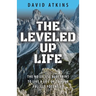 The Leveled Up Life: The No Excuse Blueprint to Live a Life Up to Your Fullest Potential