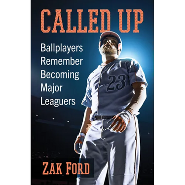 Called Up: Ballplayers Remember Becoming Major Leaguers
