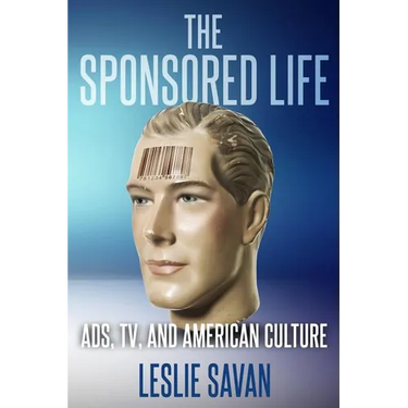 The Sponsored Life: Ads, Tv, and American Culture