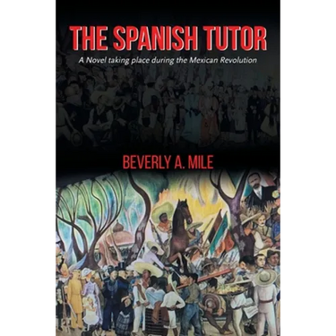 The Spanish Tutor: A Novel taking place during the Mexican Revolution