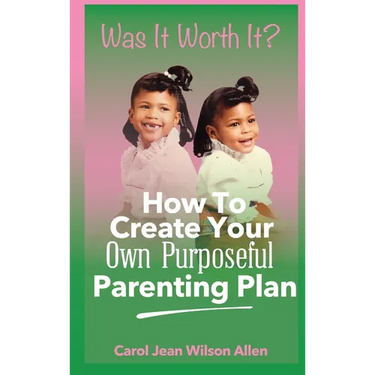 Was It Worth It?: How to Create Your Own Purposeful Parenting Plan