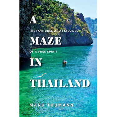 A Maze in Thailand: The Fortunes and Fiascoes of a Free Spirit