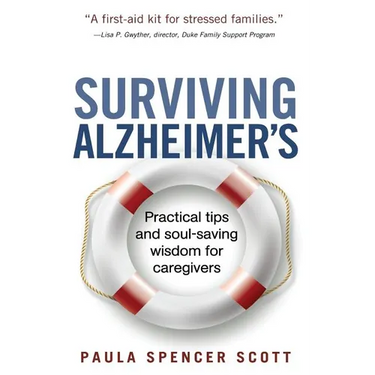 Surviving Alzheimer's: Practical tips and soul-saving wisdom for caregivers