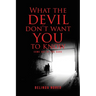 What the Devil Don't Want You to Know: Come Out of the Dark