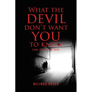 What the Devil Don't Want You to Know: Come Out of the Dark