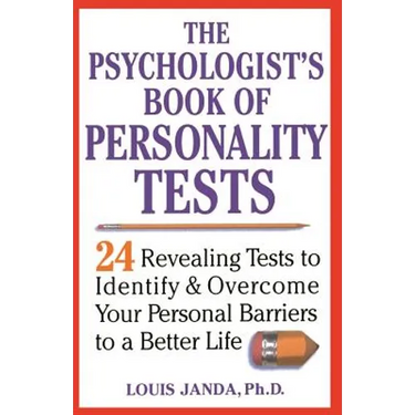 The Psychologist's Book of Personality Tests: 24 Revealing Tests to Identify and Overcome Your Personal Barriers to a Better Life