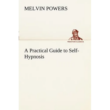 A Practical Guide to Self-Hypnosis