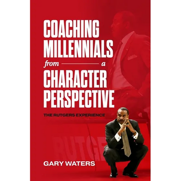Coaching Millennials From A Character Perspective: The Rutgers Experience