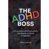 The ADHD Boss: A Productivity and Promotion Handbook for ADHD Employees