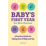 Baby's First Year for New Parents: A Practical Guide for Taking Care of Baby and You
