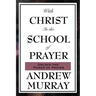 With Christ in the School of Prayer: Lessons on the Discipline and Power of Prayer