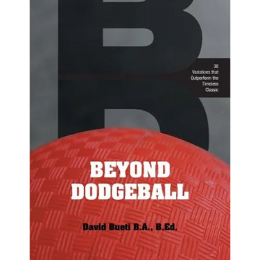 Beyond Dodgeball: 36 Variations that Outperform the Timeless Classic