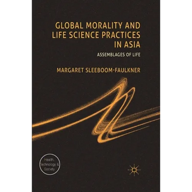 Global Morality and Life Science Practices in Asia: Assemblages of Life