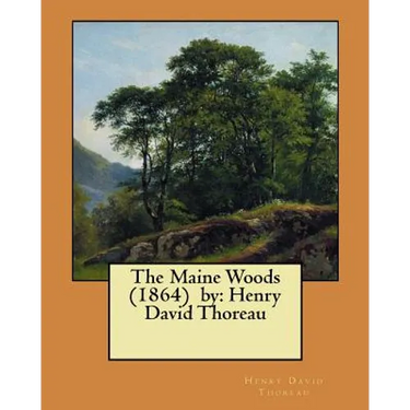 The Maine Woods (1864) by: Henry David Thoreau