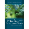 Psalm Conversations: Listening in as They Talk with One Another