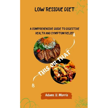 Low Residue Diet: A Comprehensive Guide to Digestive Health and Symptom Relief