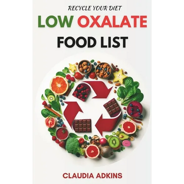 Low Oxalate Food List: A Comprehensive List of Over 800 Foods and Products Rated for You