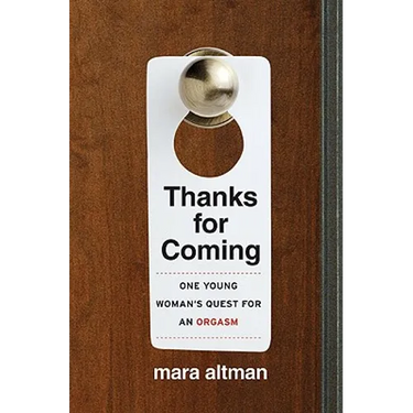 Thanks for Coming: One Young Woman's Quest for an Orgasm