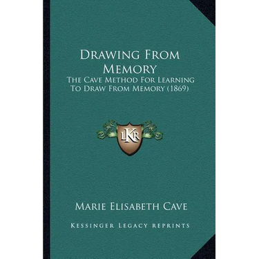 Drawing From Memory: The Cave Method For Learning To Draw From Memory (1869)