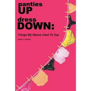 panties UP dress DOWN: Things My Mama Used To Say