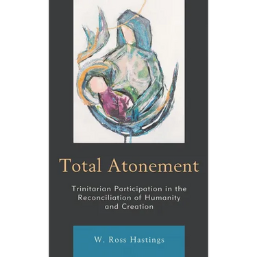 Total Atonement: Trinitarian Participation in the Reconciliation of Humanity and Creation